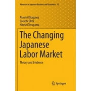 The Changing Japanese Labor Market: Theory and Evidence (Advances in Japanese Business and Economics)