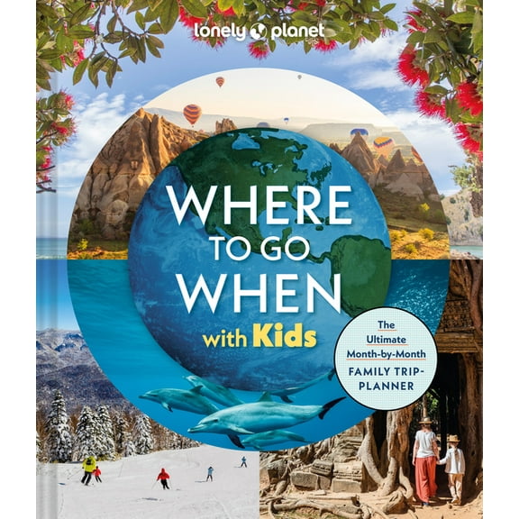 Lonely Planet Lonely Planet Where to Go When with Kids, (Hardcover)