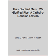 They Glorified Mary...We Glorified Rice: A Catholic-Lutheran Lexicon, Used [Paperback]