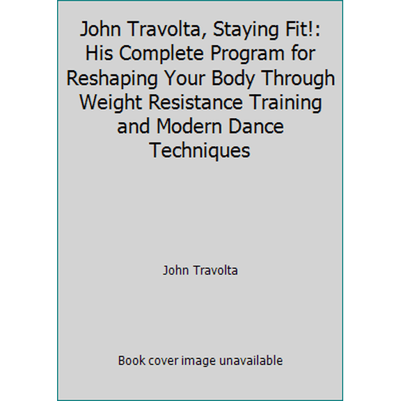 Pre-Owned John Travolta, Staying Fit!: His Complete Program for Reshaping Your Body Through Weight Resistance Training and Modern Dance Techniques (Hardcover) 0671497987 9780671497989