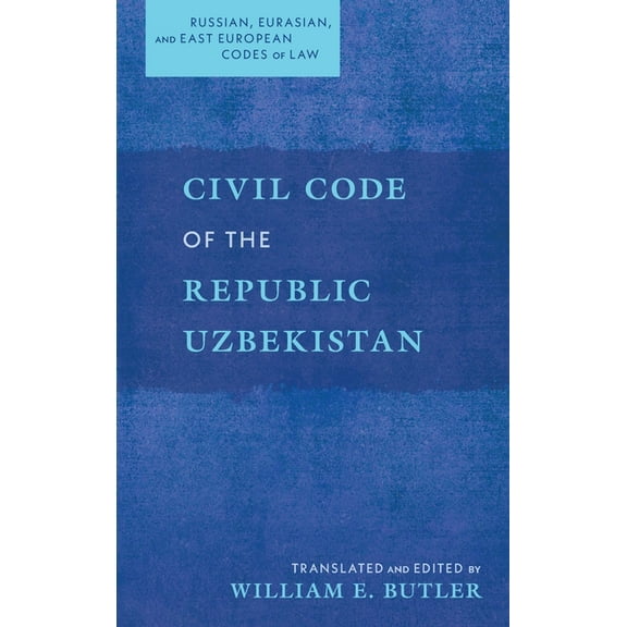Russian, Eurasian, and East European Codes of Law: Civil Code of the Republic Uzbekistan (Hardcover)