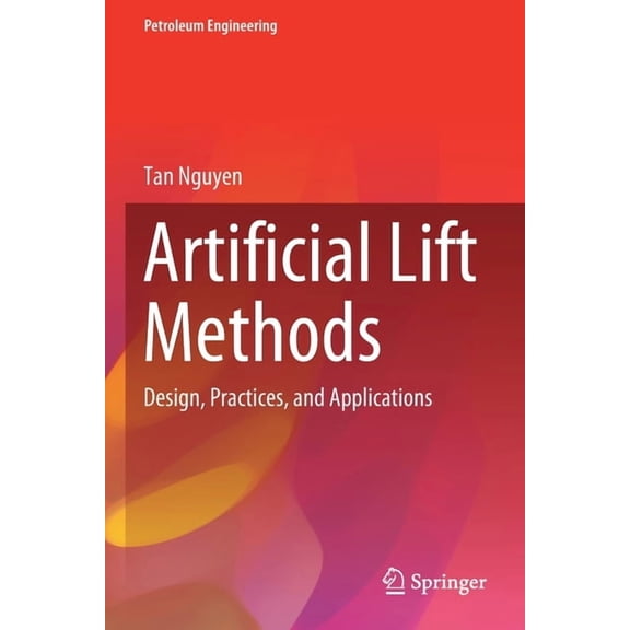 Petroleum Engineering Artificial Lift Methods: Design, Practices, and Applications, (Paperback)
