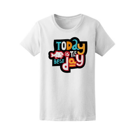 Today Is The Best Day Quote Tee. Women's -Image by