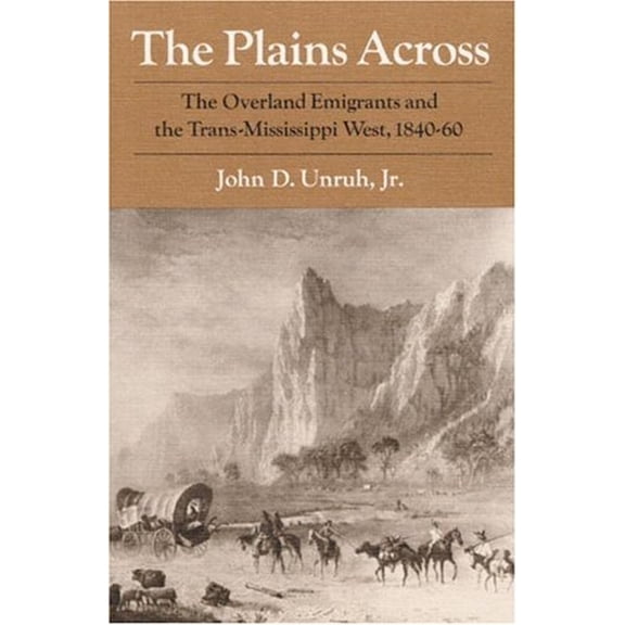 Pre-Owned The Plains Across : The Overland Emigrants and the Trans-Mississippi West, 1840-60 (Hardcover) 9780252006982