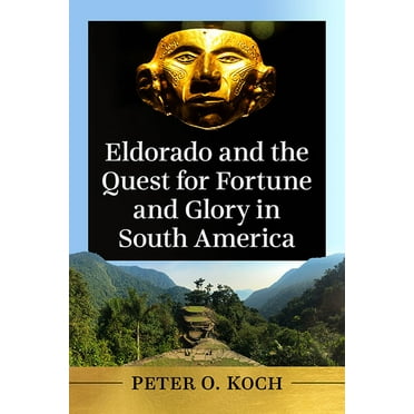 Eldorado and the Quest for Fortune and Glory in South America (Paperback)