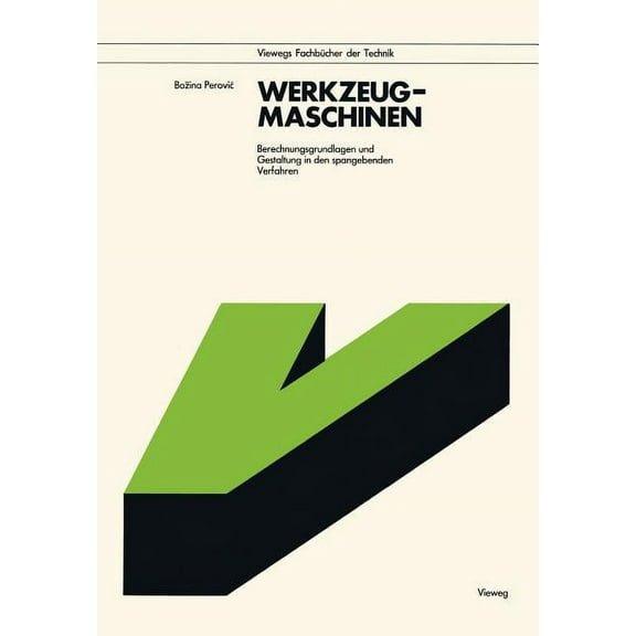 Werkzeugmaschinen: Berechnungsgrundlagen Und Gestaltung in Den Spangebenden Verfahren, (Paperback)