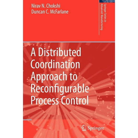 Springer Advanced Manufacturing A Distributed Coordination Approach to Reconfigurable Process Control, (Paperback)