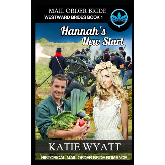 Westward Brides Mail Order Bride Hannah's New Start: Historical Mail order Bride Romance, Book 1, (Paperback)