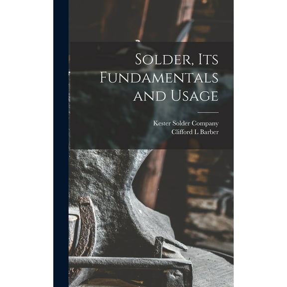 Solder, Its Fundamentals and Usage, (Hardcover)