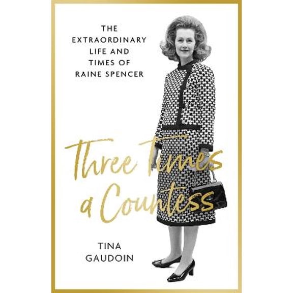 Pre-Owned Three Times a Countess: The Extraordinary Life and Times of Raine Spencer (Hardcover) 0349134820 9780349134826