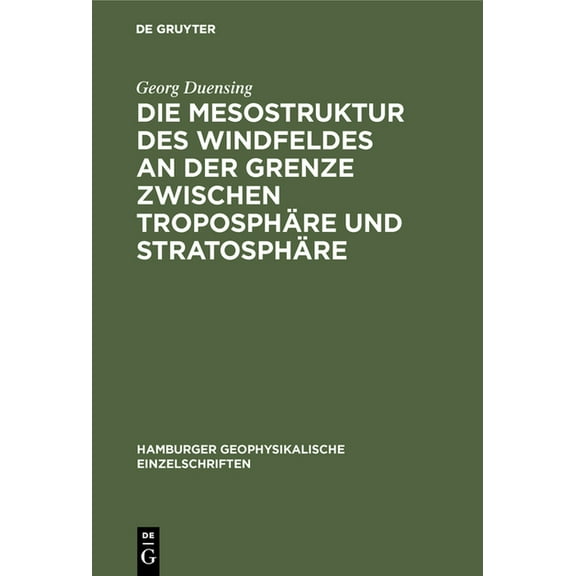 Hamburger Geophysikalische Einzelschrift Die Mesostruktur Des Windfeldes an Der Grenze Zwischen TroposphÃ¤re Und StratosphÃ¤re, Book 9, (Hardcover)