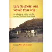 Early Southeast Asia Viewed from India: An Anthology of Articles from the Journal of the Greater India Society - Kwa Chong-Guan