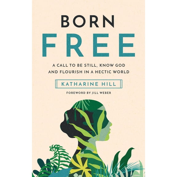 Born Free: A Call to Be Still, Know God and Flourish in a Hectic World, (Hardcover)