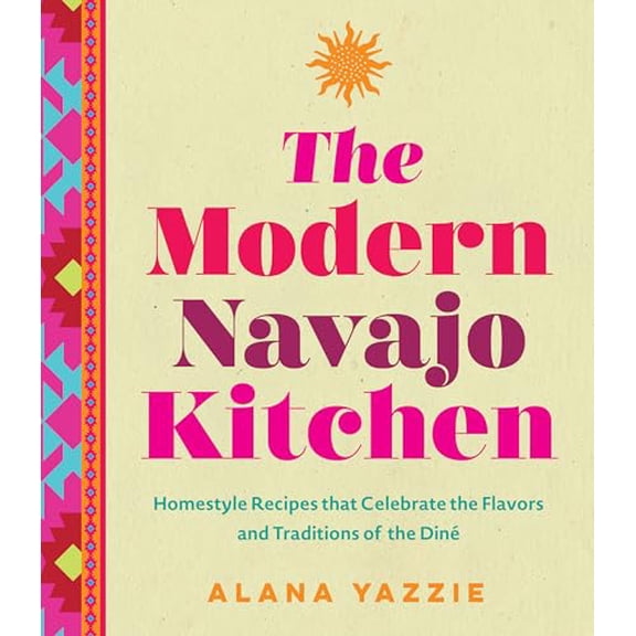 Pre-Owned The Modern Navajo Kitchen: Homestyle Recipes that Celebrate the Flavors and Traditions of the Din, 9781577154679, 1577154673, Hardcover,