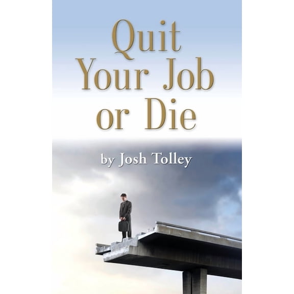 Quit Your Job or Die: Discover the Importance of Self-Employment, (Paperback)