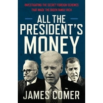 All the President's Money: Investigating the Secret Foreign Schemes That Made the Biden Family Rich (Hardcover)