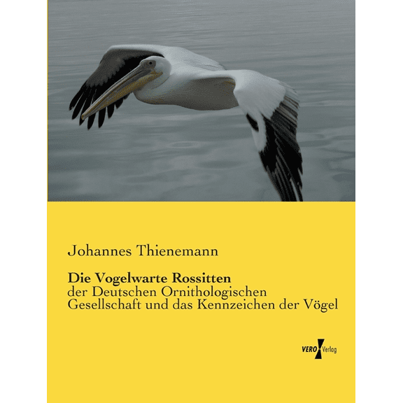 Die Vogelwarte Rossitten: der Deutschen Ornithologischen Gesellschaft und das Kennzeichen der Vögel, (Paperback)