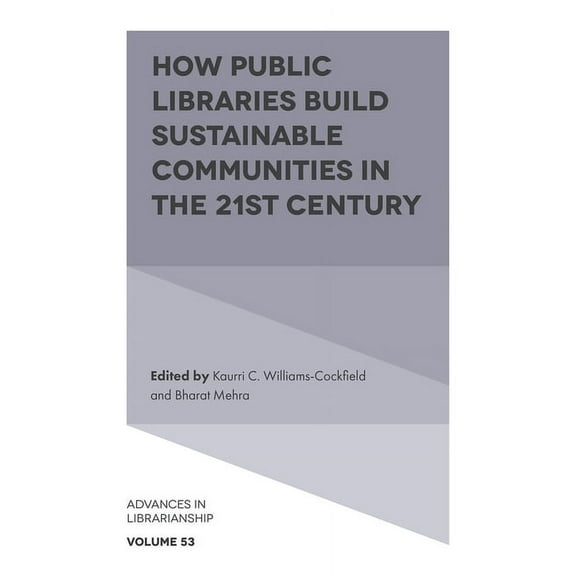 Advances in Librarianship How Public Libraries Build Sustainable Communities in the 21st Century, Book 53, (Hardcover)
