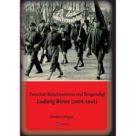 Zwischen Bolschewismus und Bergpredigt: Ludwig Bitter (1908-1942), (Paperback)