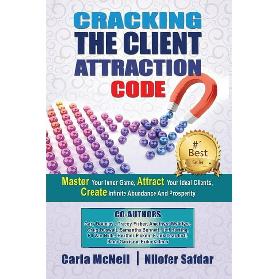 Cracking The Client Attraction Code: Master Your Inner Game, Attract Your Ideal Clients, Create Infinite Abundance And P, (Paperback)