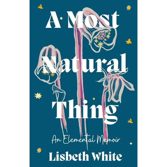 A Most Natural Thing: An Elemental Memoir, (Paperback)