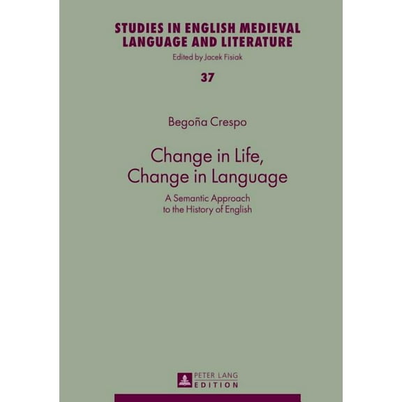 Studies in English Medieval Language and Literature: Change in Life, Change in Language: A Semantic Approach to the History of English (Hardcover)
