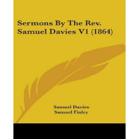 Sermons by the REV. Samuel Davies V1 (1864)