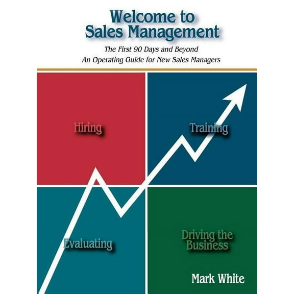 Welcome to Sales Management: The First 90 Days and Beyond. an Operating Guide for New Sales Managers (Paperback)