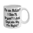 thumbnail image 2 of I'm an Actor. I Don't Argue. I Just Explain Why I'm Right. Actor 15oz Mug, Cheap Actor, Cup For Coworkers, 2 of 2