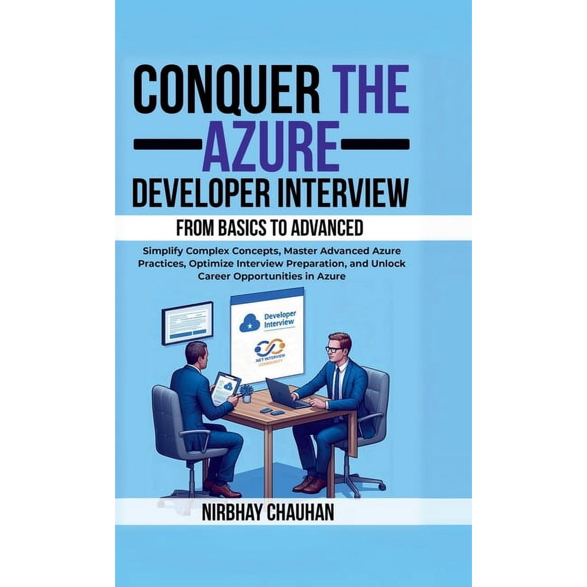 Conquer the Azure Developer Interview: From Basics to Advanced: Simplify Complex Concepts Master Advanced Azure Practic (Hardcover)