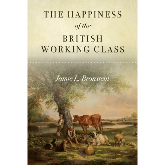 The Happiness of the British Working Class, (Paperback)