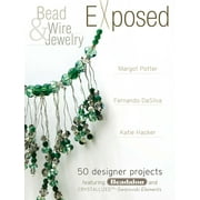 Bead And Wire Jewelry Exposed: 50 Designer Projects Featuring Beadalon And Swarovski [Paperback - Used]