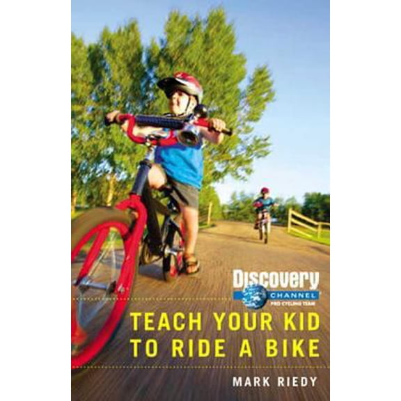 Pre-Owned Teach Your Kid to Ride a Bike (Discovery Channel Pro Cycling Team) (Paperback) 1594863989 9781594863981
