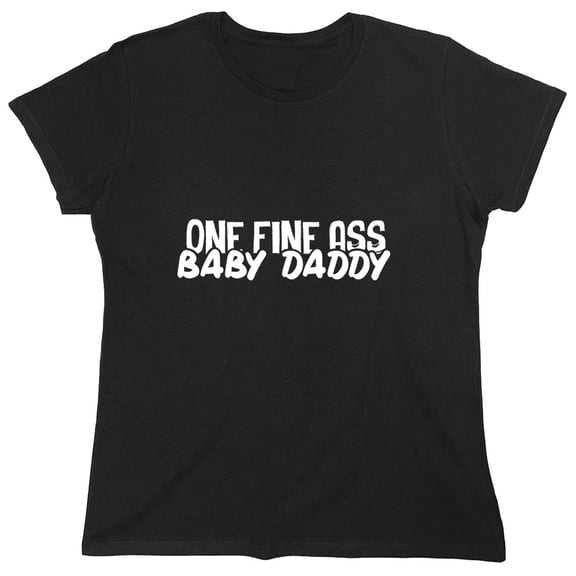 One Fine As Baby Daddy Sarcastic Humor Novelty Funny Women's Casual Tees