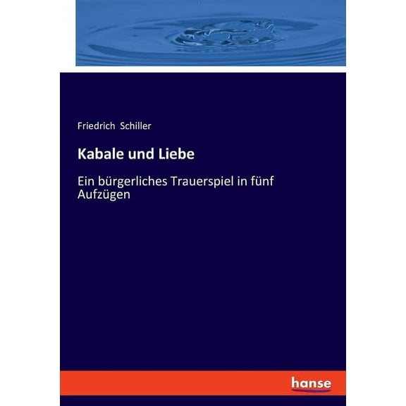 Kabale und Liebe: Ein bÃ¼rgerliches Trauerspiel in fÃ¼nf AufzÃ¼gen, (Paperback)