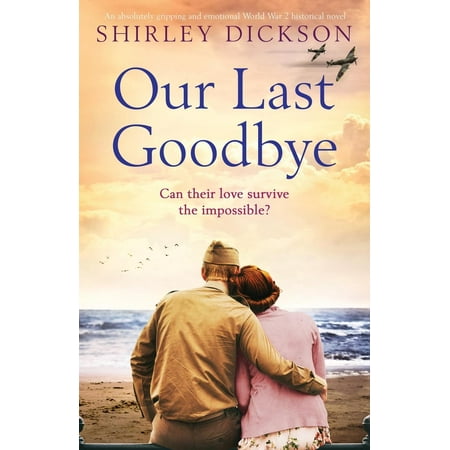 Our Last Goodbye: An absolutely gripping and emotional World War 2 historical novel (Best Historical Fiction Novels)