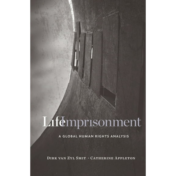 Life Imprisonment: A Global Human Rights Analysis (Hardcover)