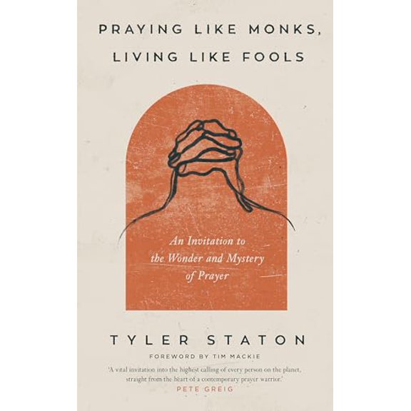 Pre-Owned Praying Like Monks, Living Like Fools: An Invitation to the Wonder and Mystery of Prayer, 9781399808040, 1399808044, Paperback,