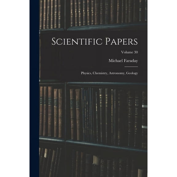 Scientific Papers: Physics, Chemistry, Astronomy, Geology; Volume 30 (Paperback)