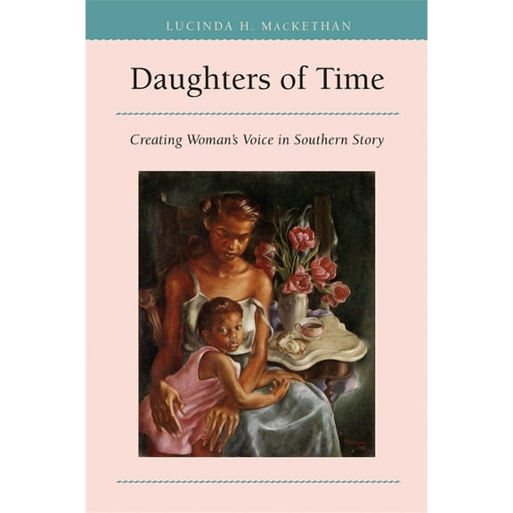 Mercer University Lamar Memorial Lecture Daughters of Time: Creating Women's Voice in Southern Story, Book 32, (Paperback)