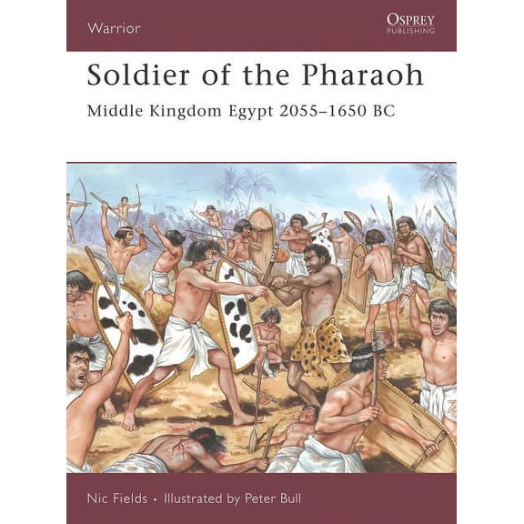Warrior: Soldier of the Pharaoh : Middle Kingdom Egypt 2055–1650 BC (Series #121) (Paperback)