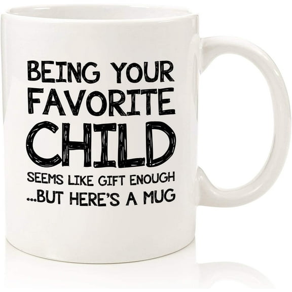 Being Your Favorite Child Funny Coffee Mug - Best Mom & Dad Gifts - Unique Gag Father's Day Gifts for Dad from Daughter, Son, Kids - Birthday Present Idea for Parents - Fun Novelty Cup for Men, Women