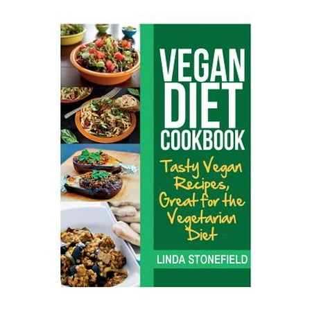 Vegan Diet Cookbook : Tasty Vegan Recipes, Great for the Vegetarian