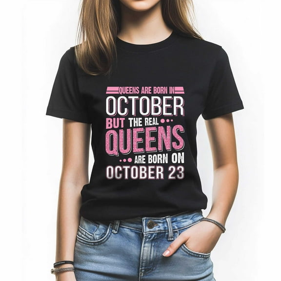 Queens Are Born in October 23 T-Shirt, Funny Birthday Shirt for Women, Perfect Gift for October Birthday