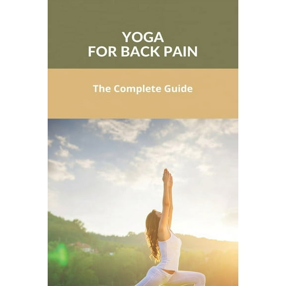 Yoga For Back Pain: The Complete Guide: Yoga Fixed My Back (Paperback)