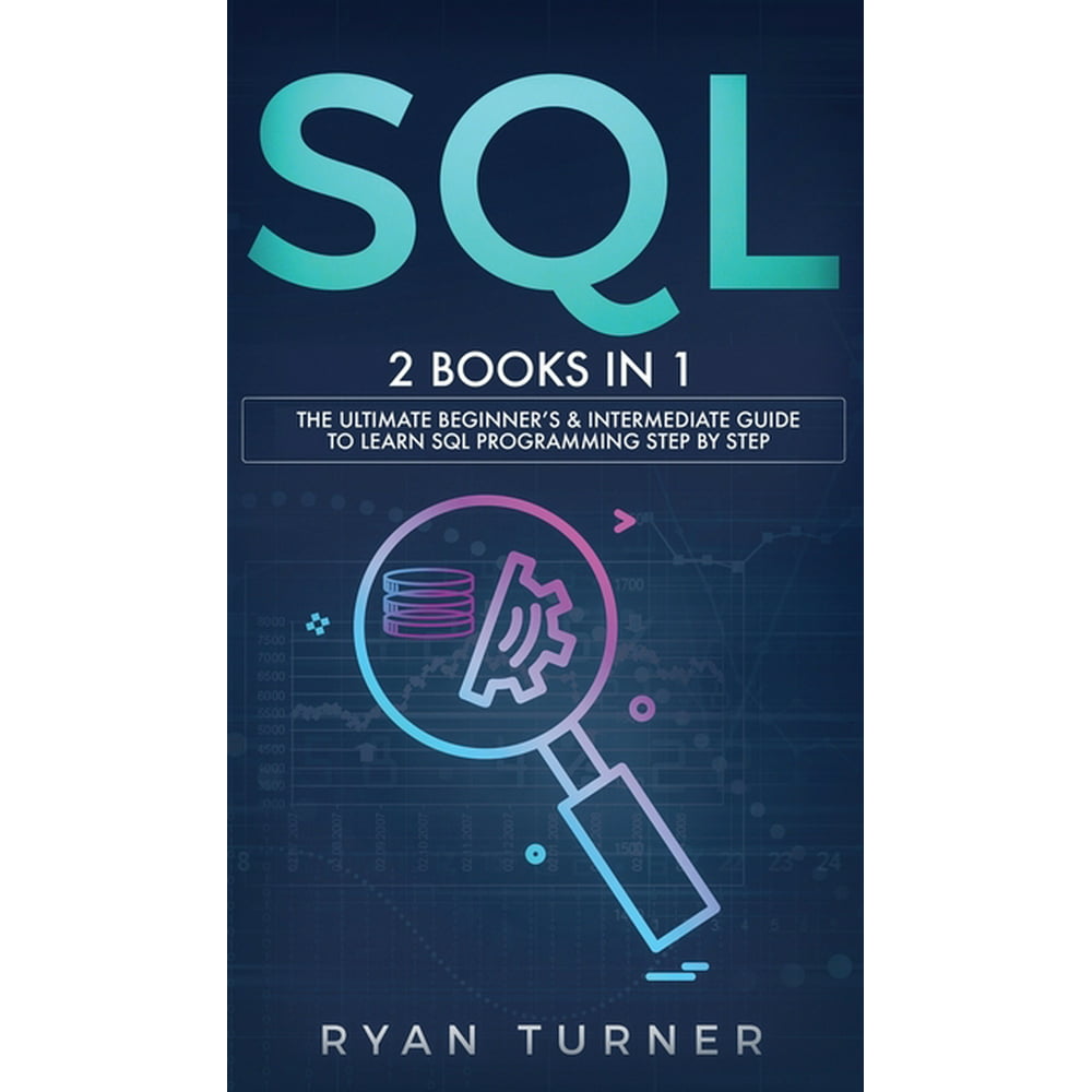 SQL: 2 books in 1 - The Ultimate Beginner's & Intermediate Guide to