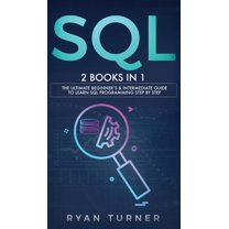 SQL : 2 books in 1 - The Ultimate Beginner's & Intermediate Guide to ...