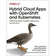 Hybrid Cloud Apps with Openshift and Kubernetes: Delivering Highly Available Applications and Services (Paperback)