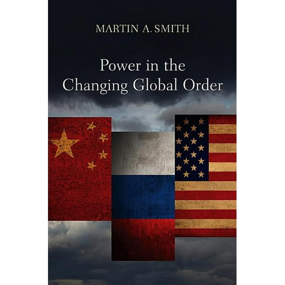 Power in the Changing Global Order: The US, Russia and China (Hardcover)