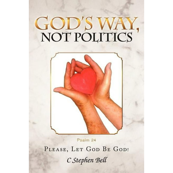 God's Way, Not Politics : Please, Let God Be God! (Paperback)
